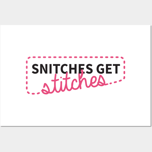 Snitches get stitches Wall Art by CloudWalkerDesigns